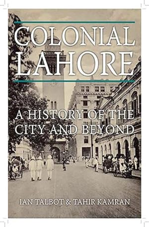 Imagen del vendedor de Colonial Lahore : A History of the City and Beyond a la venta por GreatBookPricesUK