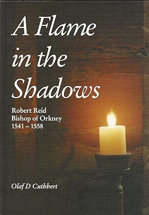 Imagen del vendedor de A Flame in the Shadows: Robert Reid Bishop of Orkney, 1541-1558 a la venta por Deeside Books