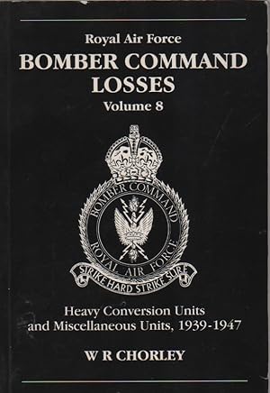Immagine del venditore per Royal Air Force Bomber Command Losses, Volume 8: Heavy Conversion Units and Miscellaneous Units, 1939-1947: HCUs and Miscellaneous Units 1939 to 1947: v. 8 venduto da Biblio Pursuit