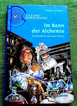 Im Bann der Alchemie.Ein Ratekrimi um Isaac Newton. Tatort Forschung. Illustrationen von Joachim ...