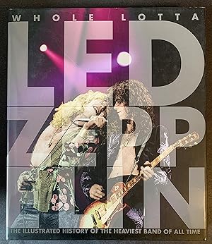 Whole Lotta Led Zeppelin: The Illustrated History of the Heaviest Band of All Time