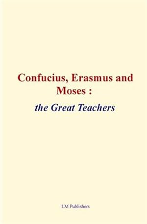 Seller image for Confucius, Erasmus and Moses : The Great Teachers for sale by GreatBookPrices