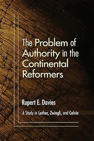 Bild des Verkufers fr Problem of Authority in the Continental Reformers : A Study in Luther, Zwingli, and Calvin zum Verkauf von GreatBookPrices