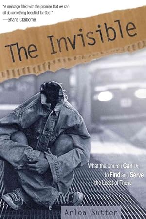 Image du vendeur pour Invisible : What the Church Can Do to Find and Serve the Least of These mis en vente par GreatBookPrices