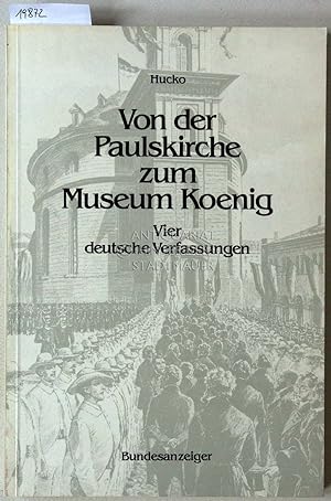 Bild des Verkufers fr Von der Paulskirche zum Museum Koenig. Vier deutsche Verfassungen. zum Verkauf von Antiquariat hinter der Stadtmauer