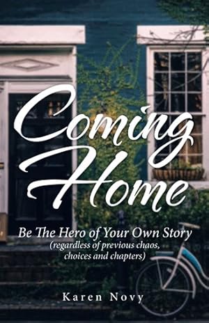 Immagine del venditore per Coming Home : Be the Hero of Your Own Story Regardless of Previous Chaos, Choices and Chapters venduto da GreatBookPrices