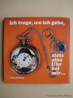 Bild des Verkufers fr Ich trage, wo ich gehe, stets eine Uhr bei mir. Die Taschenuhr im Wandel der Zeit. zum Verkauf von Antiquariat Hans-Jrgen Ketz