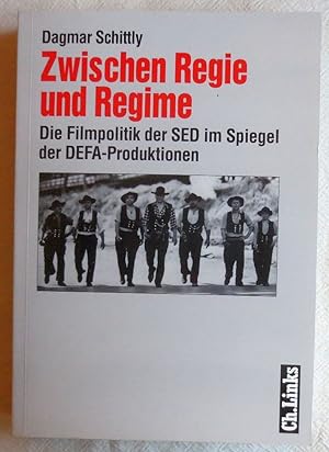 Zwischen Regie und Regime : die Filmpolitik der SED im Spiegel der DEFA-Produktionen