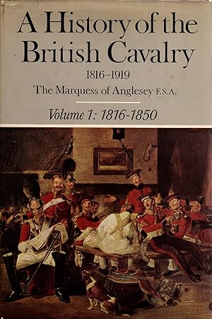 Seller image for A History of the British Cavalry 1816 - 1919 Volume 1: 1816 - 1850 for sale by Delph Books PBFA Member