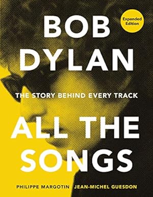 Imagen del vendedor de Bob Dylan All the Songs: The Story Behind Every Track Expanded Edition by Margotin, Philippe, Guesdon, Jean-Michel [Hardcover ] a la venta por booksXpress