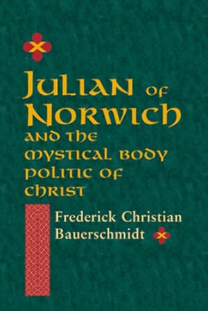 Seller image for Julian of Norwich and the Mystical Body Politic of Christ (ND Studies Spirituality & Theology) by Bauerschmidt, Frederick Christian [Hardcover ] for sale by booksXpress