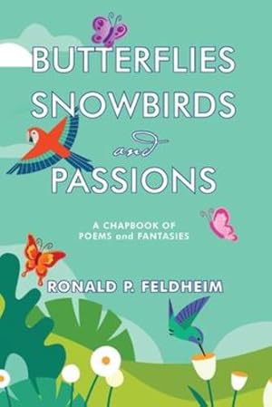 Seller image for Butterflies Snowbirds and Passions: a chapbook of poems and fantasies by Feldheim, Ronald P [Paperback ] for sale by booksXpress