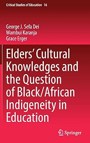 Bild des Verkufers fr Eldersâ   Cultural Knowledges and the Question of Black/ African Indigeneity in Education (Critical Studies of Education, 16) by Dei, George J. Sefa, Karanja, Wambui, Erger, Grace [Hardcover ] zum Verkauf von booksXpress