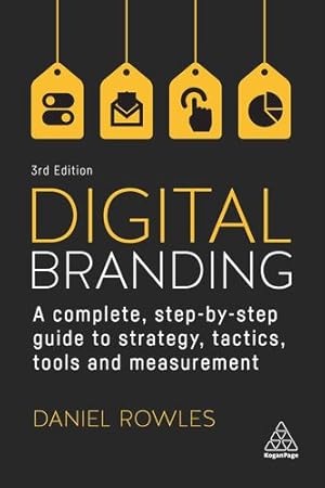 Seller image for Digital Branding: A Complete Step-by-Step Guide to Strategy, Tactics, Tools and Measurement by Rowles, Daniel [Hardcover ] for sale by booksXpress