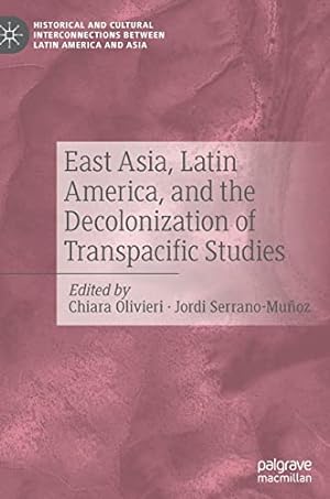 Immagine del venditore per East Asia, Latin America, and the Decolonization of Transpacific Studies (Historical and Cultural Interconnections between Latin America and Asia) [Hardcover ] venduto da booksXpress