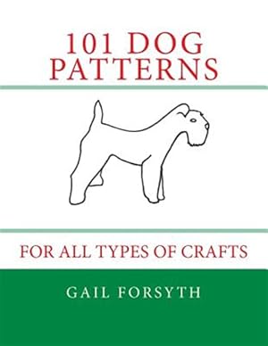 Image du vendeur pour 101 Dog Patterns : For All Types of Crafts mis en vente par GreatBookPrices