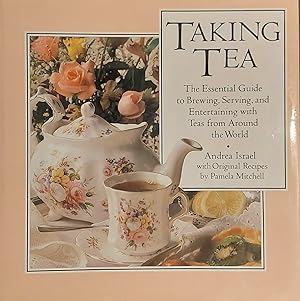 Bild des Verkufers fr Taking Tea: The Essential Guide to Brewing, Serving And Entertaining with Teas from Around the World zum Verkauf von Mister-Seekers Bookstore