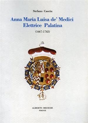 Seller image for Anna Maria Luisa de' Medici elettrice Palatina.1667-1743. for sale by FIRENZELIBRI SRL