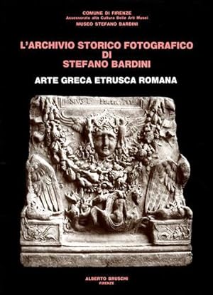Bild des Verkufers fr L'Archivio storico fotografico di Stefano Bardini. Arte Greca Etrusca Romana. zum Verkauf von FIRENZELIBRI SRL