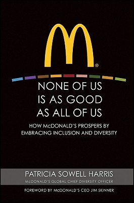 Immagine del venditore per None of Us Is as Good as All of Us: How McDonald's Prospers by Embracing Inclusion and Diversity (Hardback or Cased Book) venduto da BargainBookStores