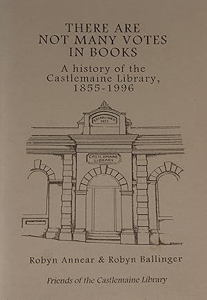 Bild des Verkufers fr There Are Not Many Votes in Books: a history of the Castlemaine Library 1855-1996. zum Verkauf von Littera Scripta