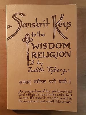 Seller image for Sanskrit keys to the Wisdom Religion: An Exposition of the Philosophical and Religious Teachings Embodied in the Sanskrit Terms Used in Theosophical and Occult Literature for sale by WOLFHOUND BOOKS