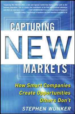 Imagen del vendedor de Capturing New Markets : How Smart Companies Create Opportunities Others Don't a la venta por GreatBookPrices