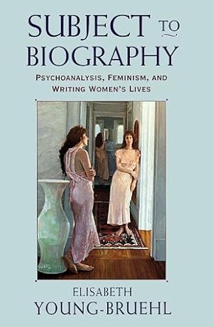 Seller image for Subject to Biography: Psychoanalysis, Feminism and Writing Women's Lives for sale by WeBuyBooks