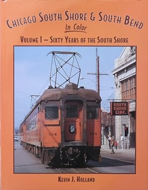 Chicago South Shore & South Bend in Color Volume 1 : Sixty Years of the South Shore