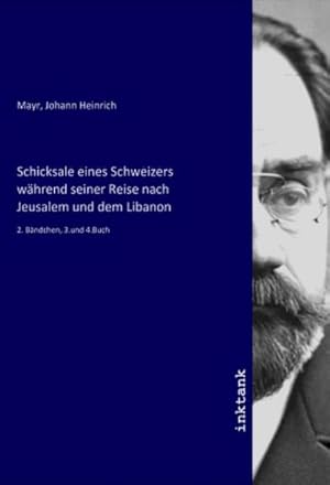 Bild des Verkufers fr Schicksale eines Schweizers whrend seiner Reise nach Jeusalem und dem Libanon : 2. Bndchen, 3.und 4.Buch zum Verkauf von AHA-BUCH GmbH