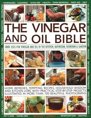Seller image for Vinegar and Oil Bible : 1001 Uses for Vinegar and Oil in the Kitchen, Bathroom, Bedroom and Garden: Home Remedies, Tempting Recipes, Household Wisdom and Kitchen Lore, with Practical Step-By-Step Projects Illustrated in More Than 700 Beautiful Photographs for sale by GreatBookPrices