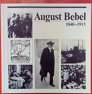 Seller image for August Bebel 1840-1913, ein Groer der deutschen Arbeiterbewegung, Katalog zur Ausstellung des Archivs der sozialen Demokratie. for sale by biblion2