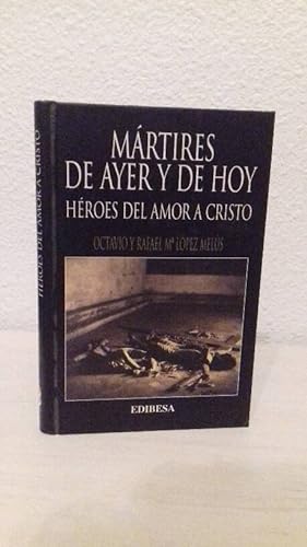 MARTIRES DE AYER Y DE HOY HEROES DEL AMOR A CRISTO