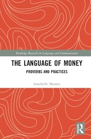 Imagen del vendedor de The Language of Money: Proverbs and Practices (Routledge Research in Language and Communication) a la venta por WeBuyBooks