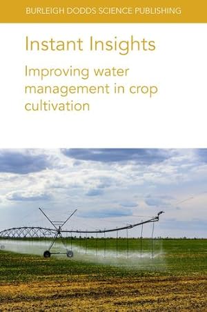 Seller image for Instant Insights: Improving water management in crop cultivation (Burleigh Dodds Science: Instant Insights, 49) by Haghverdi, Dr Amir, Leib, Dr Brian G., Oâ  Shaughnessy, Dr Susan A., Andrade, Dr Manuel A., Xue, Dr Q., Rudd, J., Bell, J., Marek, T., Liu, S., Gaydon, Dr D. S., Schwartz, Dr Robert C., McInnes, Dr Kevin, Porter, Dr Dana [Paperback ] for sale by booksXpress