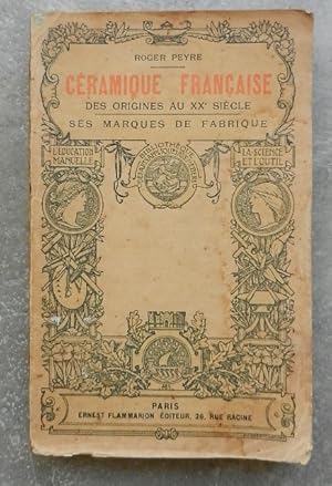 La Céramique Française. Fayences, porcelaines, biscuits, grès, dates de la fondation des ateliers...