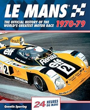 Seller image for Le Mans 1970-79: The Official History Of The World's Greatest Motor Race by Spurring, Quentin [Hardcover ] for sale by booksXpress
