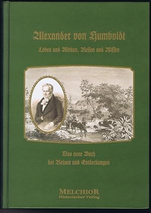 Alexander von Humboldt's Leben und Wirken, Reisen und Wissen. Ein biographisches Denkmal.