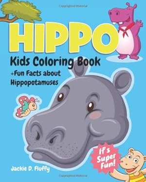 Seller image for Hippo Kids Coloring Book +Fun Facts about Hippopotamuses: 30 Coloring Pages with Super Fun Hippopotamus Facts for Kids to Read!: 25 (Cool Kids Learning Animals) for sale by WeBuyBooks