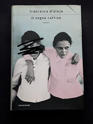 D'Aloja Francesca, Il sogno cattivo, Mondadori, 2006 - I