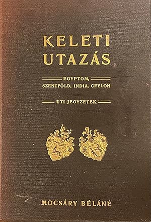 Seller image for Keleti utazs. Egyptom, Szentfld, India, Ceylon. Uti jegyzetek. (Traveling east. Egyptom, Holy Land, India, Ceylon. Travel notes.) for sale by Fldvri Books