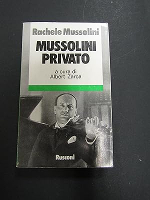 Mussolini Rachele. Mussolini privato. a cura di Albert Zarca. Rusconi. 1980-I