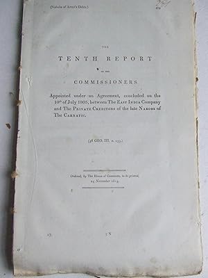 Bild des Verkufers fr The Tenth Report of the Commissioners appointed under an Agreement, concluded on the 10th July 1805, between the East India Company and the Private Creditors of the late Nabobs of the Carnatic zum Verkauf von McLaren Books Ltd., ABA(associate), PBFA