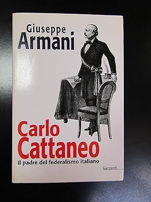 Seller image for Armani Giuseppe. Carlo Cattaneo. Il padre del federalismo italiano. Garzanti 1997 - I. for sale by Amarcord libri