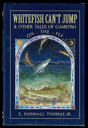 Whitefish Can't Jump: And Other Tales of Gamefish on the Fly