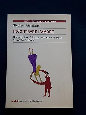 Seller image for Whitehead Stephen, Incontrare l'amore, Baldini Castoldi Dalai editore, 2004 - I for sale by Amarcord libri