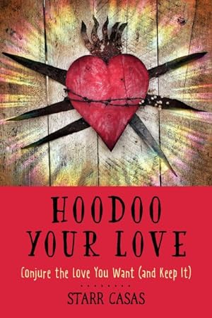 Image du vendeur pour Hoodoo Your Love : Conjure the Love You Want and Keep It mis en vente par GreatBookPrices