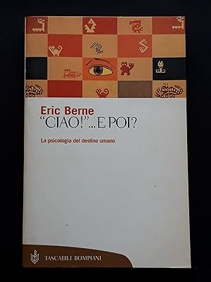 Berne Eric, "Ciao!". E poi?, Bompiani, 1994 - I