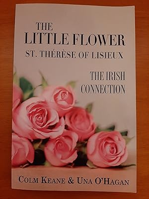 Seller image for The Little Flower - St Therese of Lisieux: The Irish Connection [Signed by both Authors] for sale by Collectible Books Ireland