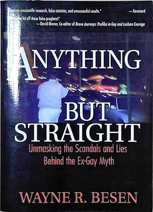 Besen, W: Anything but Straight: Unmasking the Scandals and Lies Behind the Ex-Gay Myth